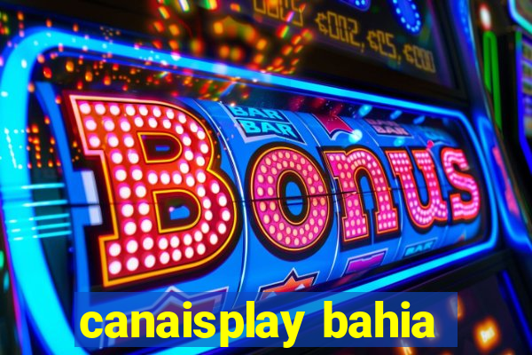 canaisplay bahia